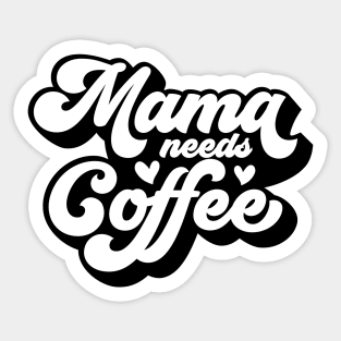 Mama Needs Coffee Sticker